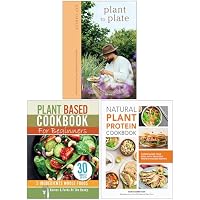 Plant to Plate, Plant Based Cookbook For Beginners & Natural Plant Protein Cookbook 3 Books Collection Set