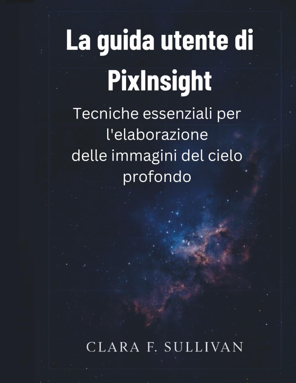 La guida utente di PixInsight: Tecniche essenziali per l'elaborazione delle immagini del cielo profondo