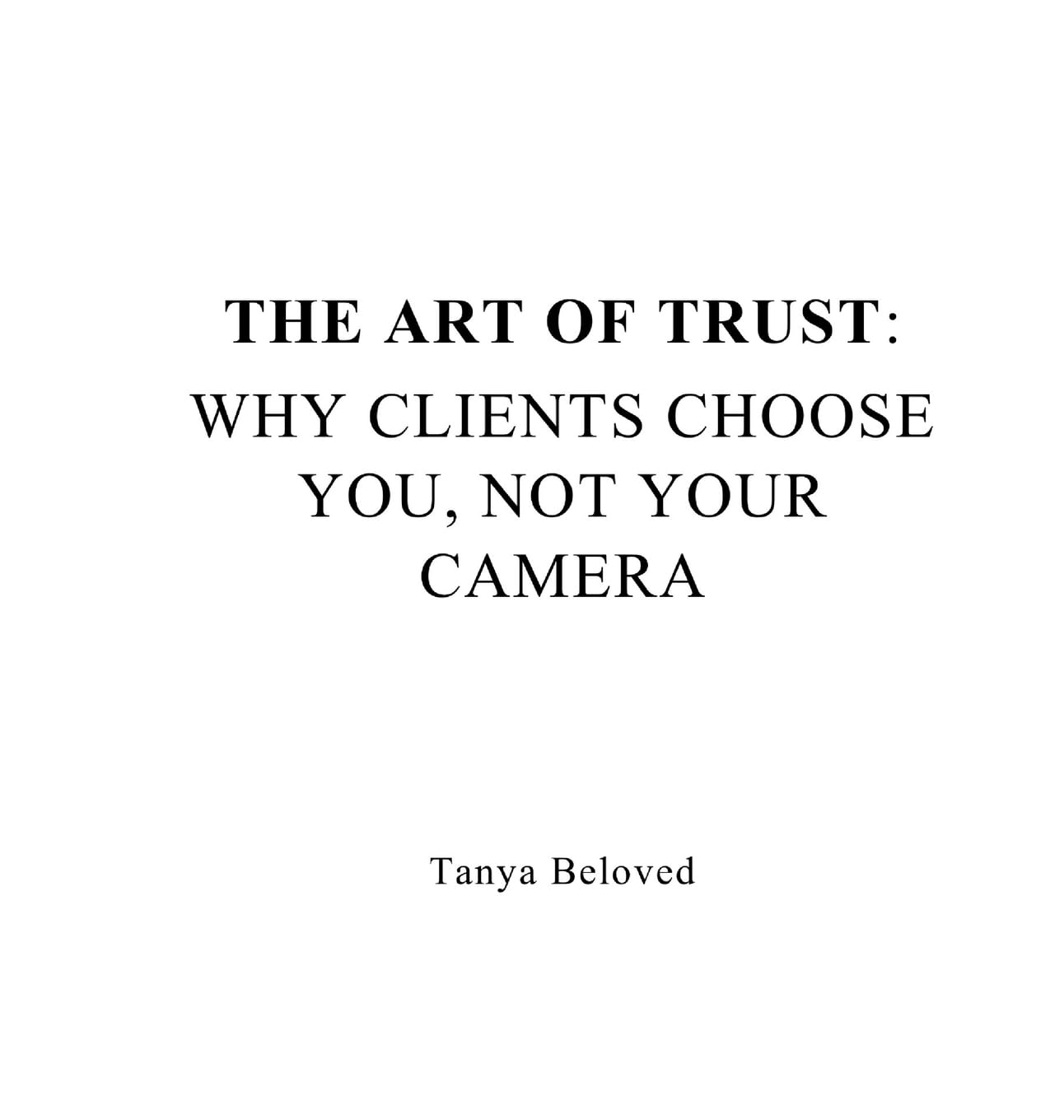 The Art of Trust: Why Clients Choose You, Not Your Camera