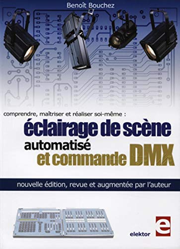 Comprendre, maîtriser et réaliser soi-même : éclairage de scène automatisé et commande DMX