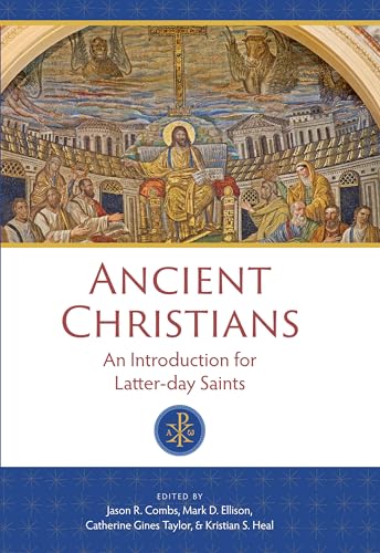 Ancient Christians: An Introduction for Latter-Day Saints