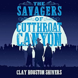 The Savagers of Cutthroat Canyon Audiobook By Clay Houston Shivers cover art