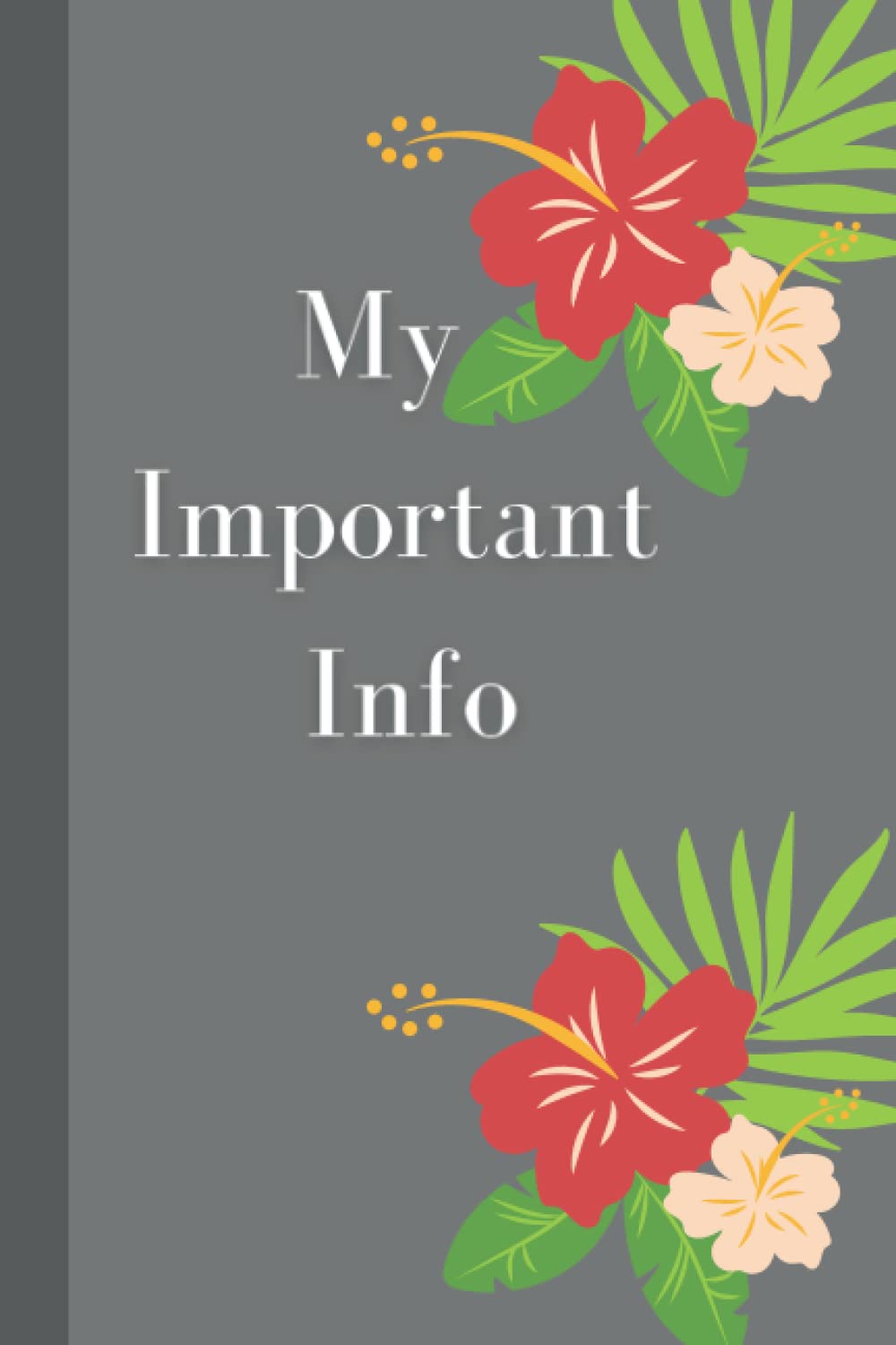 My Important Info. A Notebook To Write Your Important Information.
