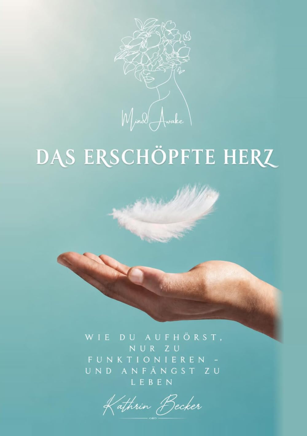 Das erschöpfte Herz: Wie du aufhörst, nur zu funktionieren - und anfängst zu leben
