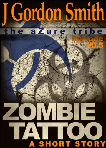 Zombie Tattoo: A Zombie Apocalypse Short Story (The Dead And Tattooed LA Series Book 0)