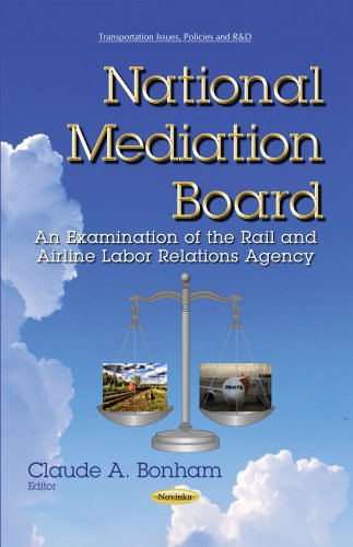 National Mediation Board: An Examination of the Rail and Airline Labor Relations Agency (Transportation Issues, Policies and R&D)