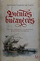 Vientos bucaneros. Piratas, corsarios y filibusteros en el Golfo de Mexico (Spanish Edition) 607445342X Book Cover