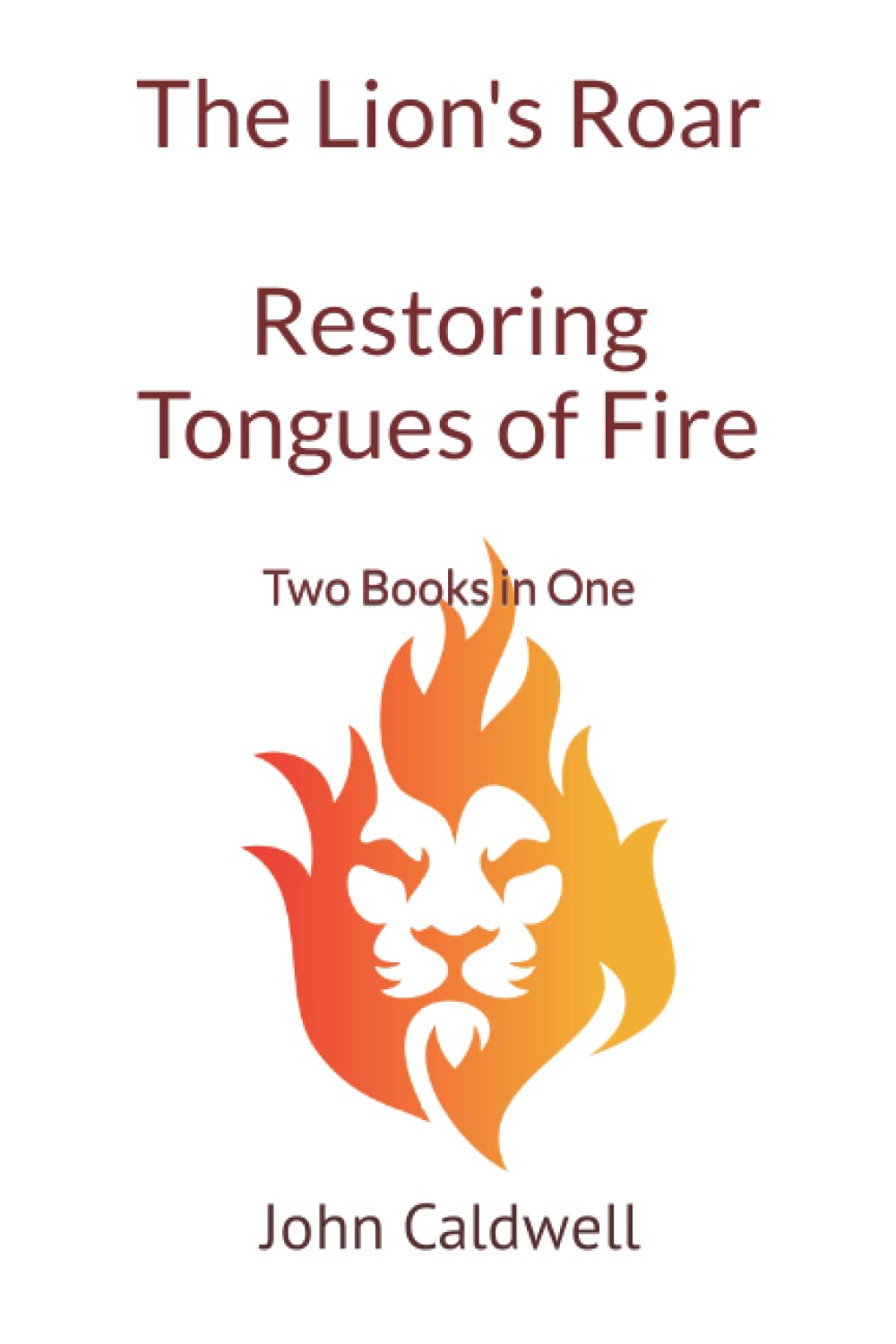 The Lion's Roar & Restoring Tongues of Fire: Two Books in One
