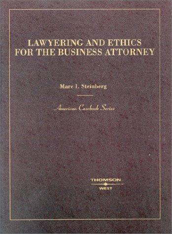 Lawyering and Ethics for the Business Attorney (American Casebook Series) Lawyering and Ethics for the Business Attorney (American Casebook Series)