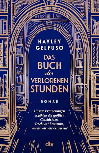 Das Buch der verlorenen Stunden: Roman | »Dieses Debüt ist ein Lese-Fest für alle, die sich gern mit Büchern wegträumen.« Angela Wittmann, Brigitte