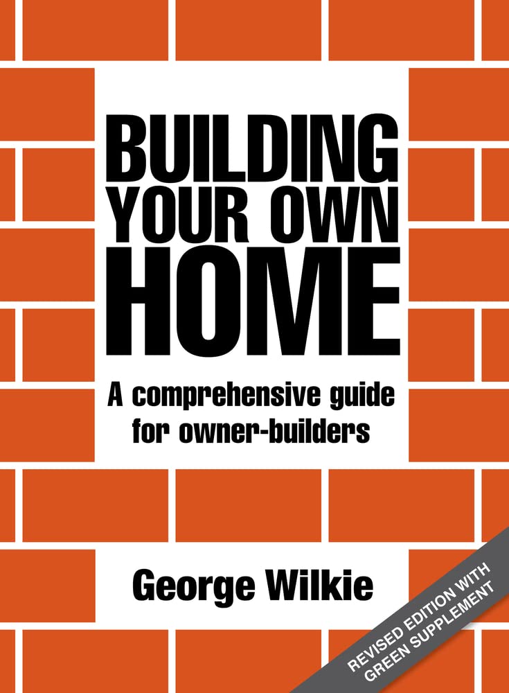 Building Your Own Home : A Comprehensive Guide for Owner-Builders by George ...