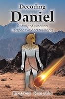 Decoding Daniel: A Study of Historical Perspective and Meaning B0G3CT3P23 Book Cover