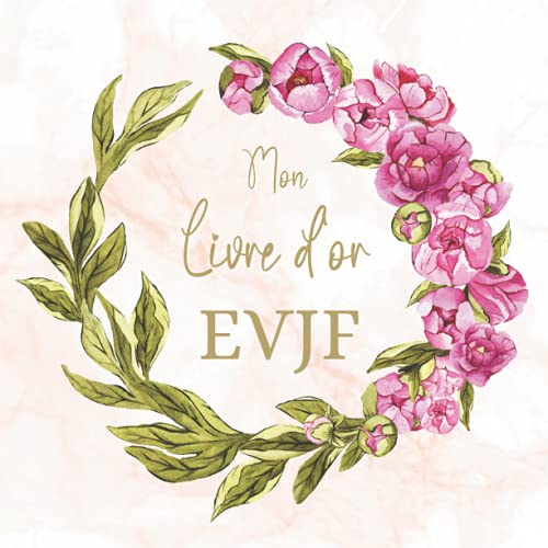 Mon Livre d'Or EVJF: de mon Enterrement de Vie de Jeune Fille. 100 pages à personnaliser. Idée de cadeau, accessoire ou décoration pour EVJF de la future mariée. Fleurs rose. Français (French Edition) Mon Livre d'Or EVJF: de mon Enterrement de Vie de Jeune Fille. 100 pages à personnaliser. Idée de cadeau, accessoire ou décoration pour EVJF de la future mariée. Fleurs rose. Français (French Edition)