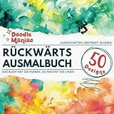  Doodle Maniac - Rückwärts-Malbuch - Abstrakt & Blumen & Landschaften - Das Buch hat die Farben, du machst die Linien: Aquarellmuster, in denen du ... für Erwachsene und Teenager, Entspannung