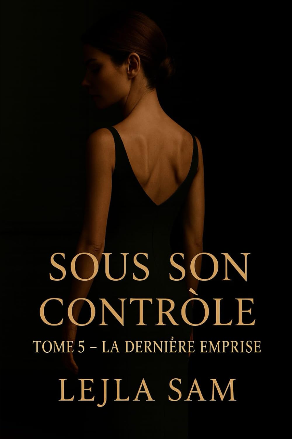 SOUS SON CONTRÒLE: TOME 5 – LA DERIÈRE EMPRISE