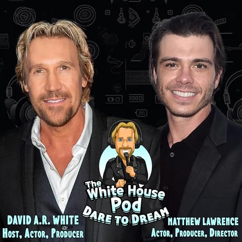 Page de couverture de The White House Pod - Dare to Dream - With the amazingly talented actor, Matthew Lawrence