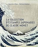 La Collection d'estampes japonaises de Claude Monet - Marianne Delafond, Geneviève Aitken Vorwort: Gerard Van Der Kemp 