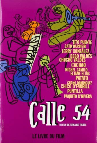 "Calle 54", un film de Fernando Trueba le livre du film: Tito Puente, Gato Barbieri, Jerry González, Bebo Valdés, Chucho Valdés, Cachao, Michel Camilo, Eliane Elias, Patato, Chano Domíng (LAYEUR)