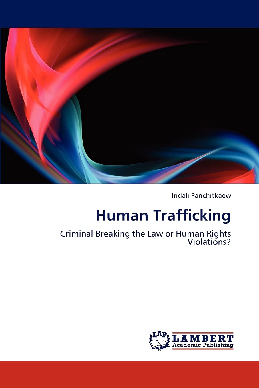 Human Trafficking: Criminal Breaking the Law or Human Rights Violations?