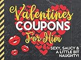 Valentines Coupons: Valentines Day Coupon Book For Him: Sexy, Saucy & a Little Bit Naughty