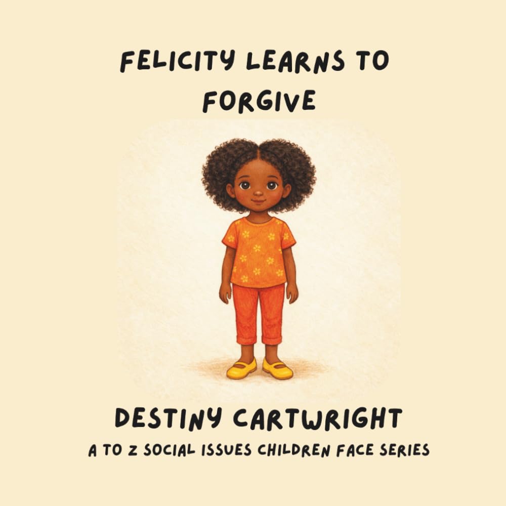 Felicity Learns to Forgive: A Gentle Story About Letting Go, Expressing Feelings, and Setting Healthy Boundaries (A to Z Social Issues Children Face)
