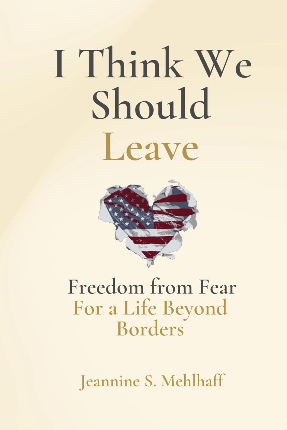 I Think We Should Leave: Freedom from Fear for a Life Beyond Borders
