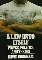 A Law Unto Itself: Power, Politics, and the IRS 0679732837 Book Cover