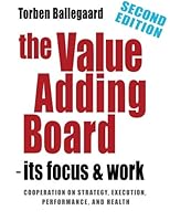 The Value Adding Board - its Focus and Work (SECOND EDITION): Cooperation on strategy, execution, performance, and health 8799576139 Book Cover