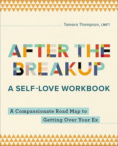 After the Breakup: A Self-Love Workbook: A Compassionate Road Map to Getting Over Your Ex