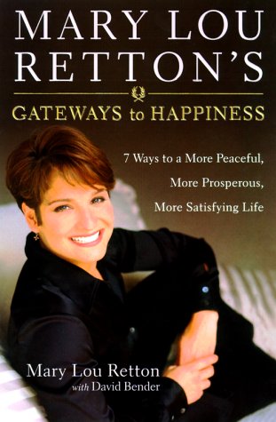 Mary Lou Retton's Gateways to Happiness: 7 Ways to a More Peaceful, More Prosperous, More Satisfying Life