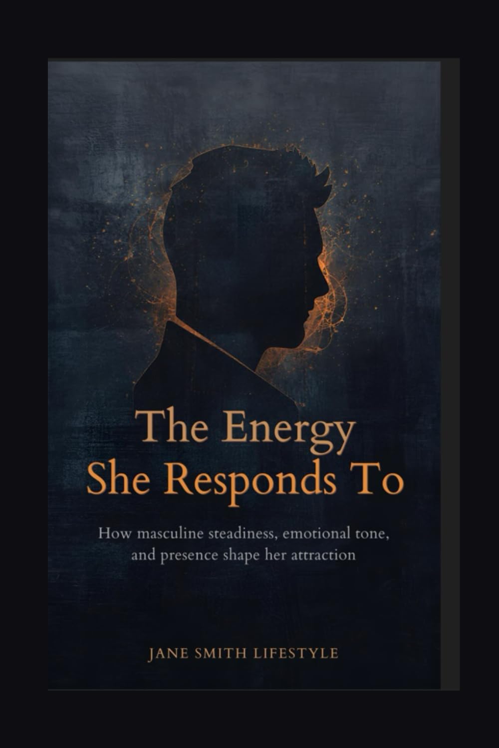 The Energy She Responds To: How masculine steadiness, emotional tone, and presence shape her attraction (The Magnetic Confidence 10 Book Series)
