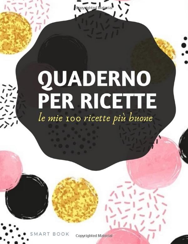 QUADERNO PER RICETTE: Quaderno personalizzato per scrivere le ricette più buone che hai creato… (Ricettario Personalizzabile) (Italian Edition)      Paperback – July 17, 2020