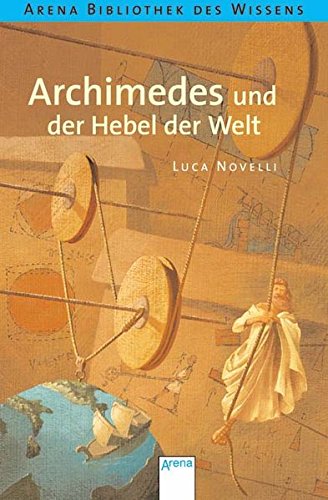 Archimedes und der Hebel der Welt: Lebendige Biographien Archimedes und der Hebel der Welt: Lebendige Biographien