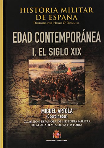 Historia militar de España. IV. Edad Contemporánea: Volúmen I (1808-1898) Historia militar de España. IV. Edad Contemporánea: Volúmen I (1808-1898)