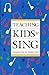 Teaching Kids to Sing