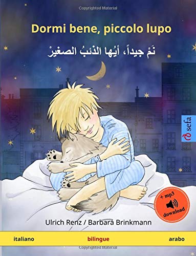 Dormi bene, piccolo lupo – Nam jayyidan ayyuha adh-dhaib as-sagir (italiano – arabo): Libro per bambini bilingue con audiolibro MP3 da scaricare, da 2-4 anni