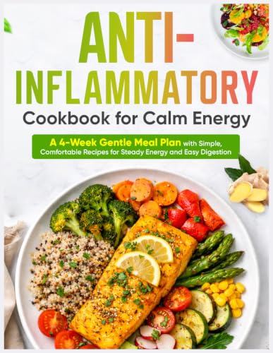 Anti-Inflammatory Cookbook for Calm Energy: A 4-Week Gentle Meal ...