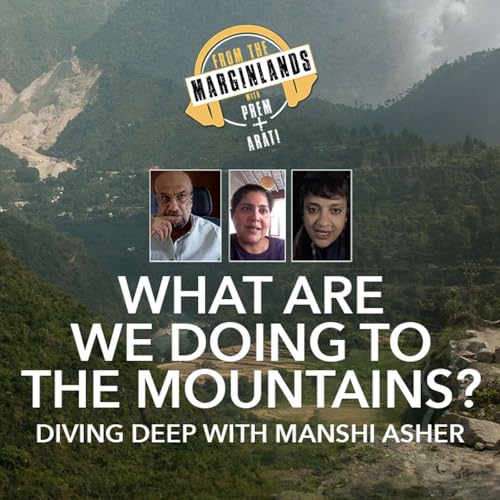 What Are We Doing To The Mountains? Ft. Manshi Asher