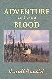 Adventure is in My Blood (Annabel Adventure Series/Russell Annabel, Vol 3)