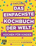  Simplissime – Das einfachste Kochbuch der Welt: Kochen für Kinder: Richtig lustige Rezepte mit maximal 6 Zutaten