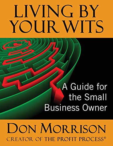 Living By Your Wits: A Guide for the Small Business Owner