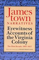 Jamestown Narratives: Eyewitness Accounts of the Virginia Colony: The First Decade: 1607-1617 0966471202 Book Cover