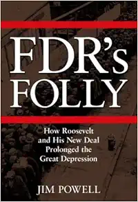 FDR's Folly: How Roosevelt and His New Deal Prolonged the Great Depression book cover