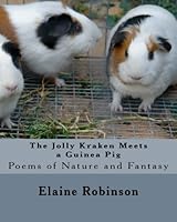 The Jolly Kraken Meets a Guinea Pig: Poems of Nature and Fantasy 1537170295 Book Cover