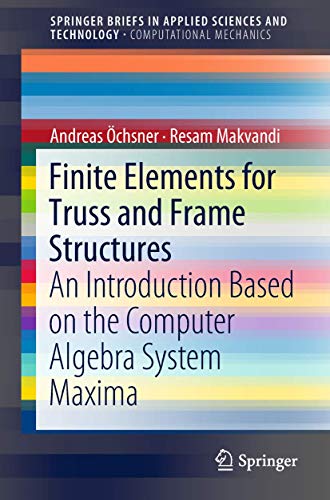 Finite Elements for Truss and Frame Structures: An Introduction Based on the Computer Algebra System Maxima (SpringerBriefs in Applied Sciences and Technology) view 2