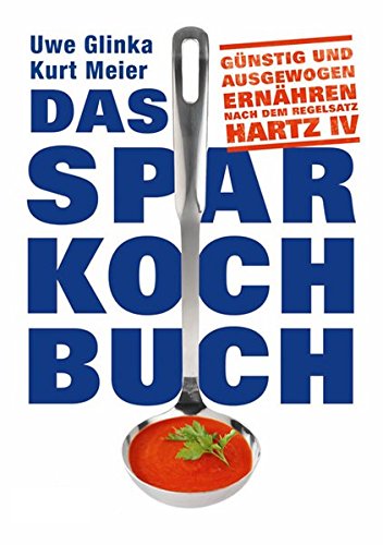 Das Sparkochbuch: Günstig und ausgewogen ernähren nach dem Regelsatz Hartz...