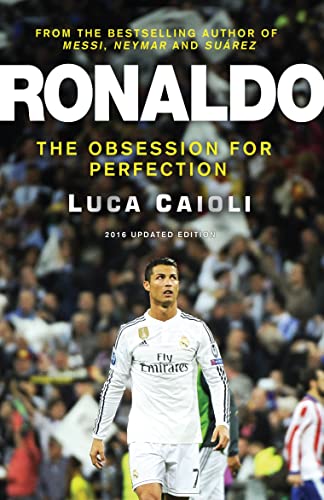 Ronaldo – 2016 Updated Edition: The Obsession For Perfection (Luca Caioli)