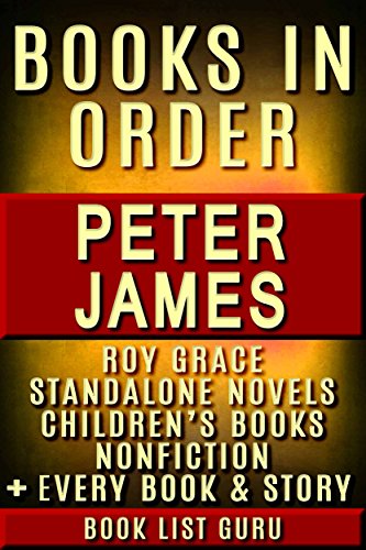 Peter James Books in Order: Roy Grace series, Max Flynn series, all short stories, standalone novels, and nonfiction, plus a Peter James Biography. (Series Order Book 41)