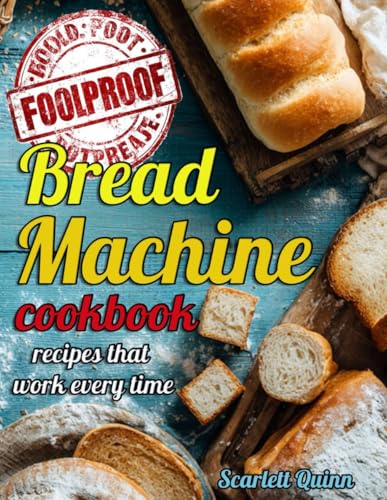 BREAD MACHINE COOKBOOK: Say goodbye to bread fails with foolproof, stress-free, budget-friendly recipes that work every time—perfect for busy women, even if you've never baked a loaf in your life.