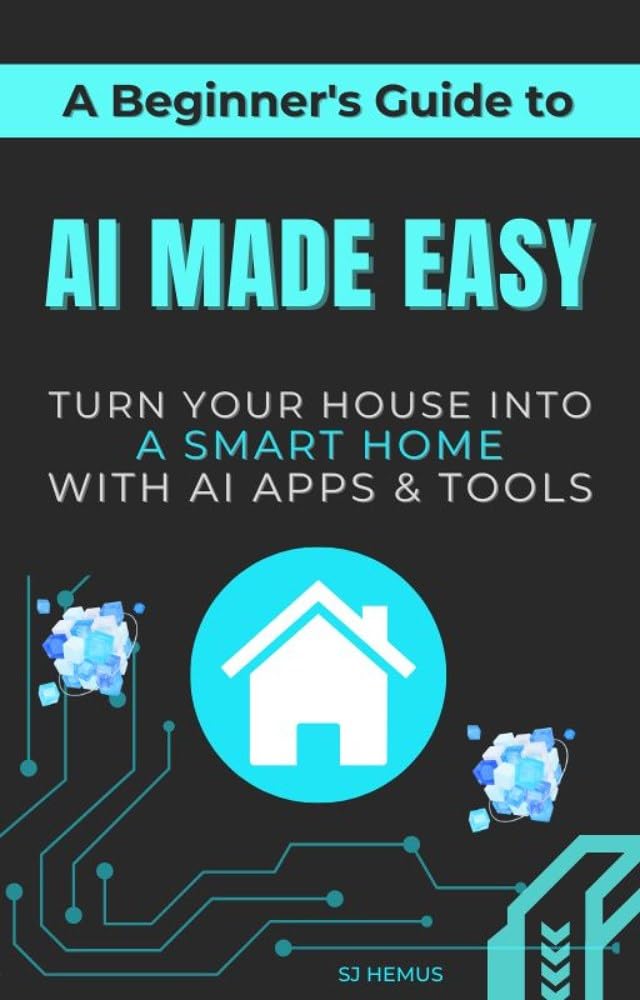 AI Made Easy For Beginners: Turn Your House Into A Home With AI Powered Apps & Tools